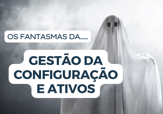 O fantasma da Gestão de Configuração e Ativos